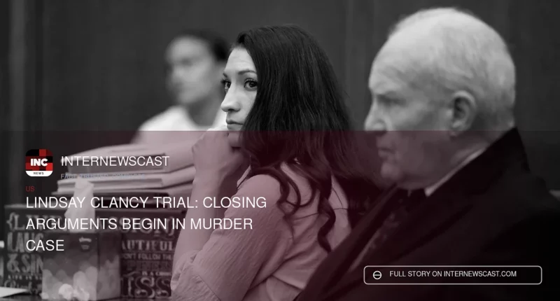 Lindsay Clancy Trial: Closing Arguments Begin in Murder Case - Internewscast Journal