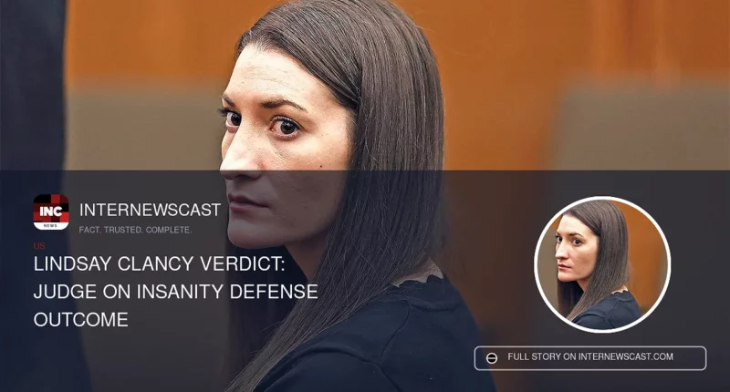Lindsay Clancy Verdict: Judge on Insanity Defense Outcome - Internewscast Journal