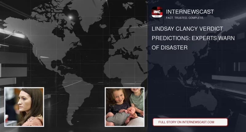Lindsay Clancy Verdict Predictions: Experts Warn of Disaster - Internewscast Journal