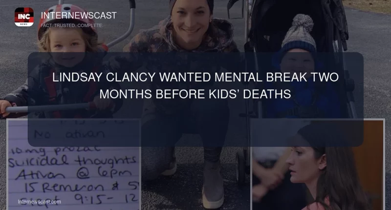 Lindsay Clancy Wanted Mental Break Two Months Before Kids’ Deaths - Internewscast Journal