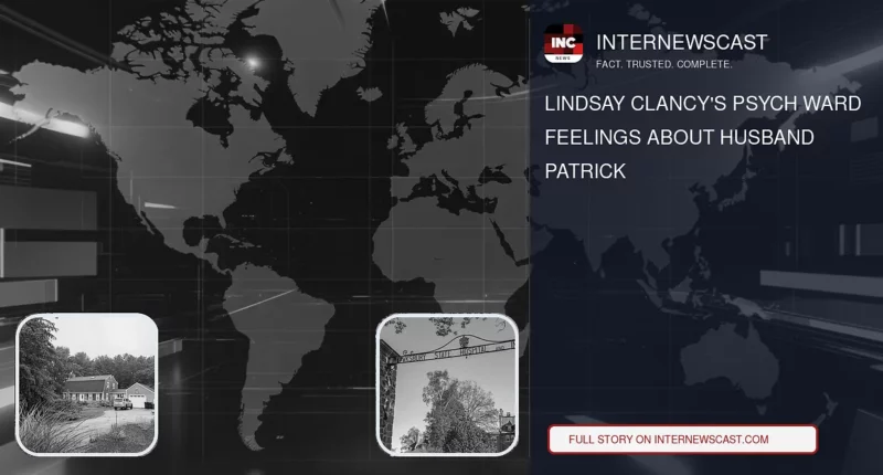 Lindsay Clancy's Psych Ward Feelings About Husband Patrick - Internewscast Journal
