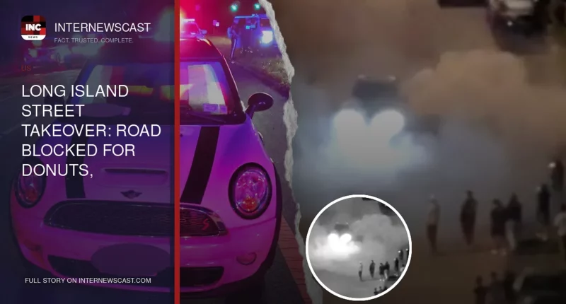 Long Island Street Takeover: Road Blocked for Donuts, Burnouts - Internewscast Journal