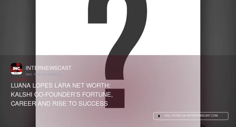 Luana Lopes Lara Net Worth: Kalshi Co-Founder’s Fortune, Career and Rise to Success - Internewscast Journal