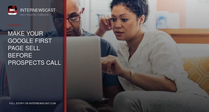 Make Your Google First Page Sell Before Prospects Call You - Internewscast Journal
