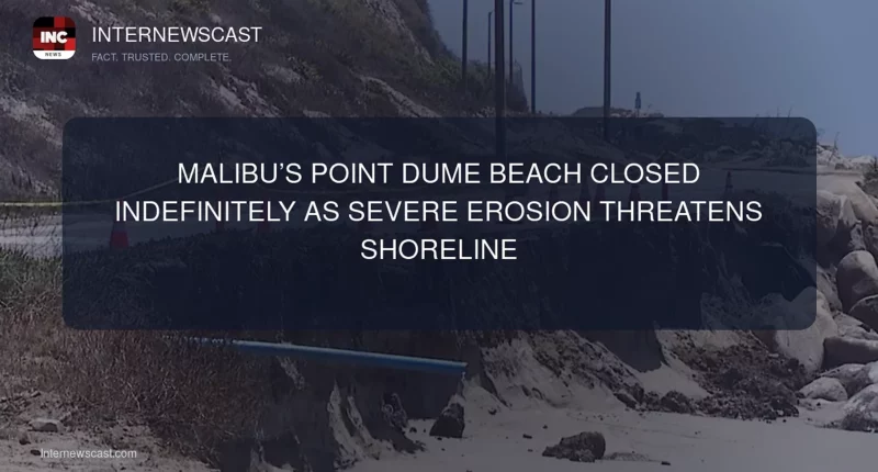 Malibu’s Point Dume Beach Closed Indefinitely as Severe Erosion Threatens Shoreline - Internewscast Journal
