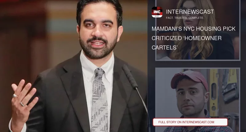 Mamdani’s NYC Housing Pick Criticized ‘Homeowner Cartels’ - Internewscast Journal