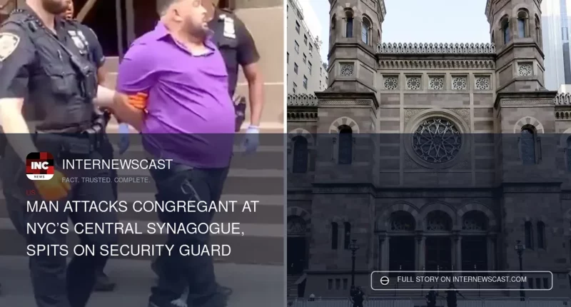 Man Attacks Congregant at NYC’s Central Synagogue, Spits on Security Guard - Internewscast Journal