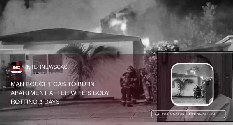 Man Bought Gas to Burn Apartment After Wife’s Body Rotting 3 Days - Internewscast Journal