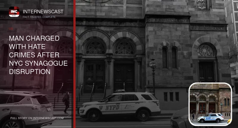 Man Charged With Hate Crimes After NYC Synagogue Disruption - Internewscast Journal