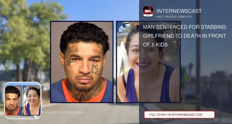 Man Sentenced for Stabbing Girlfriend to Death in Front of 5 Kids - Internewscast Journal