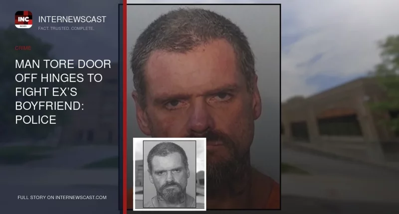 Man Tore Door Off Hinges to Fight Ex’s Boyfriend: Police - Internewscast Journal