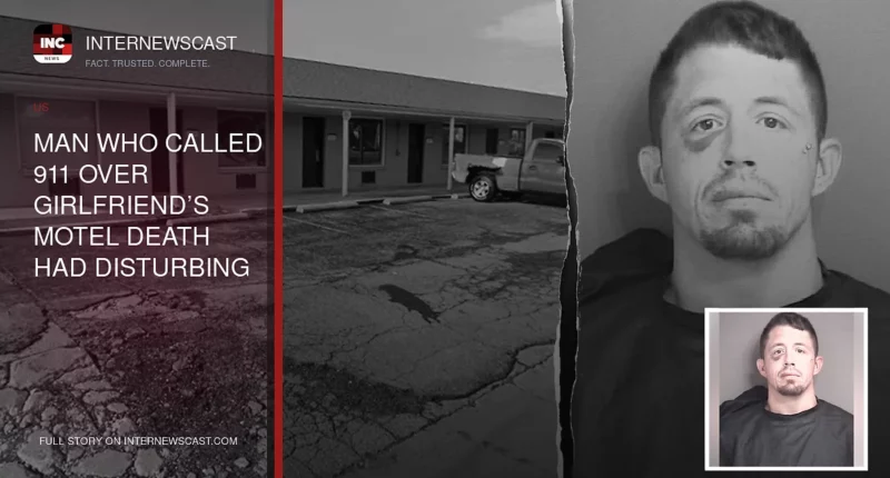 Man Who Called 911 Over Girlfriend’s Motel Death Had Disturbing Videos on Phone, Police Say - Internewscast Journal