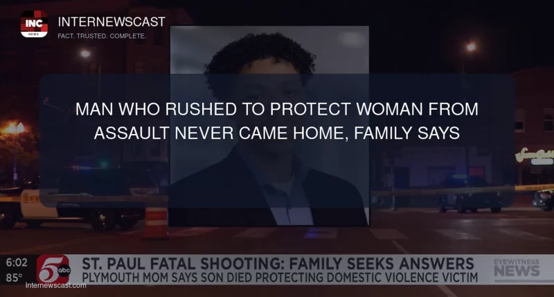 Man Who Rushed to Protect Woman From Assault Never Came Home, Family Says - Internewscast Journal