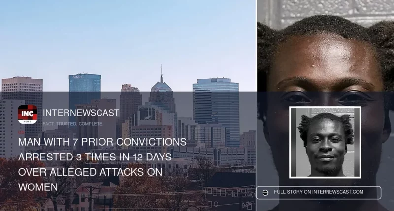 Man With 7 Prior Convictions Arrested 3 Times in 12 Days Over Alleged Attacks on Women - Internewscast Journal