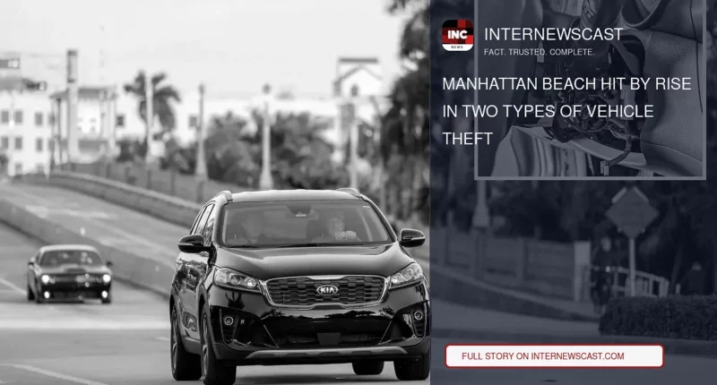 Manhattan Beach Hit by Rise in Two Types of Vehicle Theft - Internewscast Journal