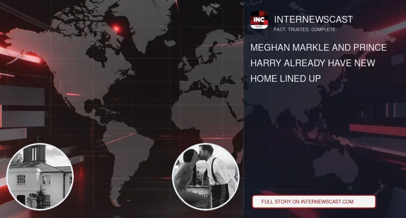 Meghan Markle and Prince Harry Already Have New Home Lined Up - Internewscast Journal