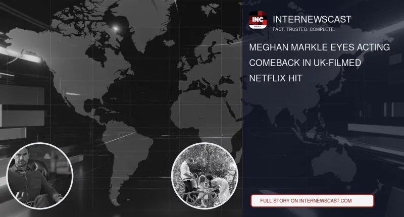 Meghan Markle Eyes Acting Comeback in UK-Filmed Netflix Hit - Internewscast Journal