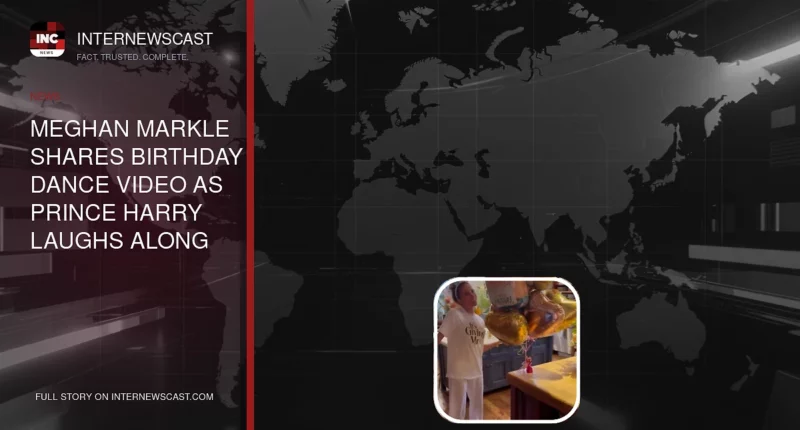 Meghan Markle Shares Birthday Dance Video as Prince Harry Laughs Along - Internewscast Journal