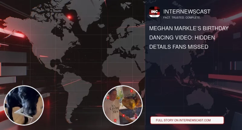 Meghan Markle’s Birthday Dancing Video: Hidden Details Fans Missed - Internewscast Journal
