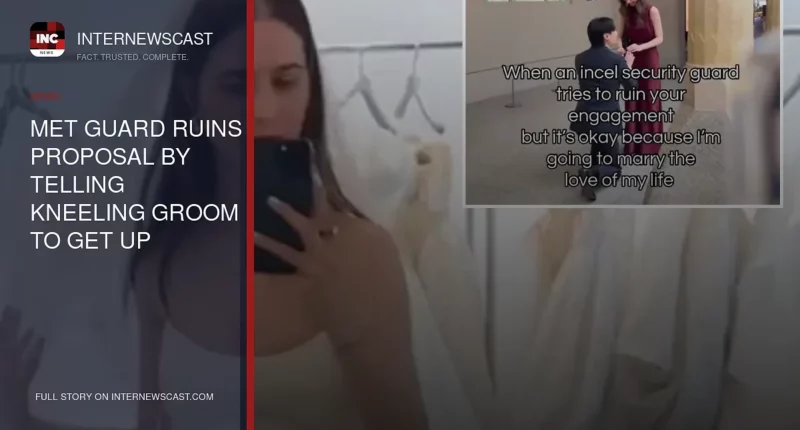 Met Guard Ruins Proposal by Telling Kneeling Groom to Get Up - Internewscast Journal