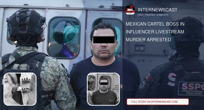 Mexican Cartel Boss in Influencer Livestream Murder Arrested - Internewscast Journal