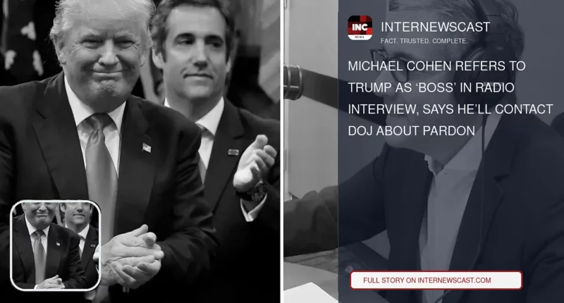 Michael Cohen Refers to Trump as ‘Boss’ in Radio Interview, Says He’ll Contact DOJ About Pardon - Internewscast Journal