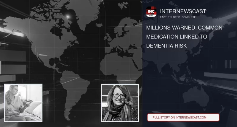 Millions Warned: Common Medication Linked to Dementia Risk - Internewscast Journal