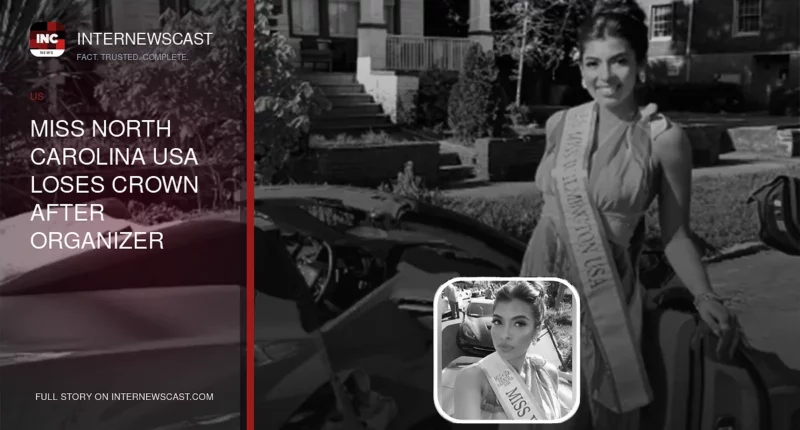 Miss North Carolina USA Loses Crown After Organizer Condemns Racism, Homophobia and Transphobia - Internewscast Journal