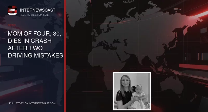 Mom of four, 30, dies in crash after two driving mistakes - Internewscast Journal