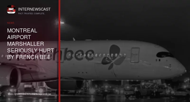 Montreal Airport Marshaller Seriously Hurt by French Bee Jet - Internewscast Journal