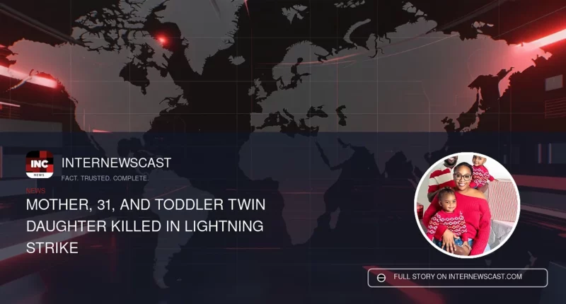 Mother, 31, and Toddler Twin Daughter Killed in Lightning Strike - Internewscast Journal