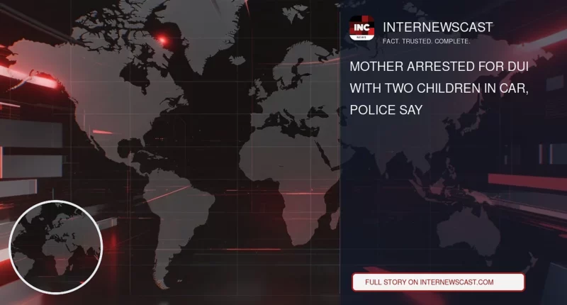 Mother Arrested for DUI With Two Children in Car, Police Say - Internewscast Journal
