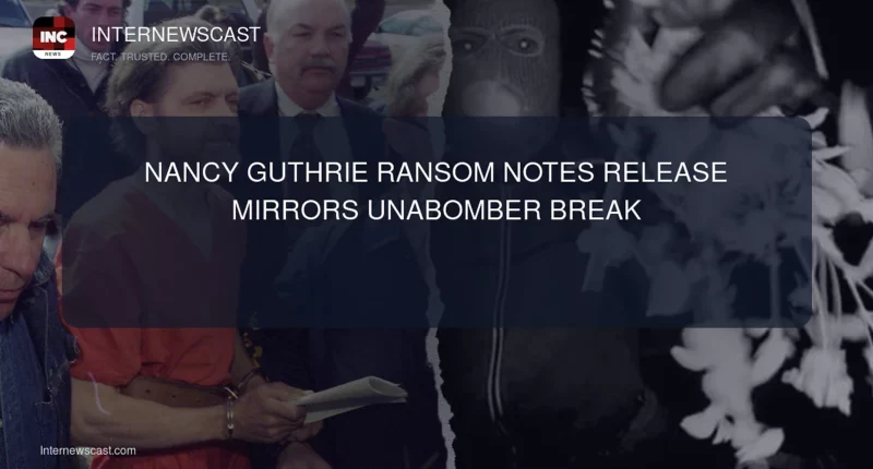 Nancy Guthrie Ransom Notes Release Mirrors Unabomber Break - Internewscast Journal