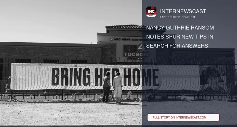 Nancy Guthrie Ransom Notes Spur New Tips in Search for Answers - Internewscast Journal