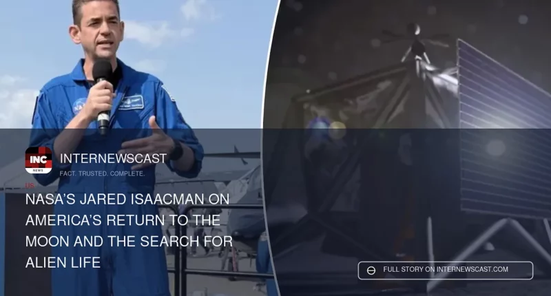 NASA’s Jared Isaacman on America’s Return to the Moon and the Search for Alien Life - Internewscast Journal