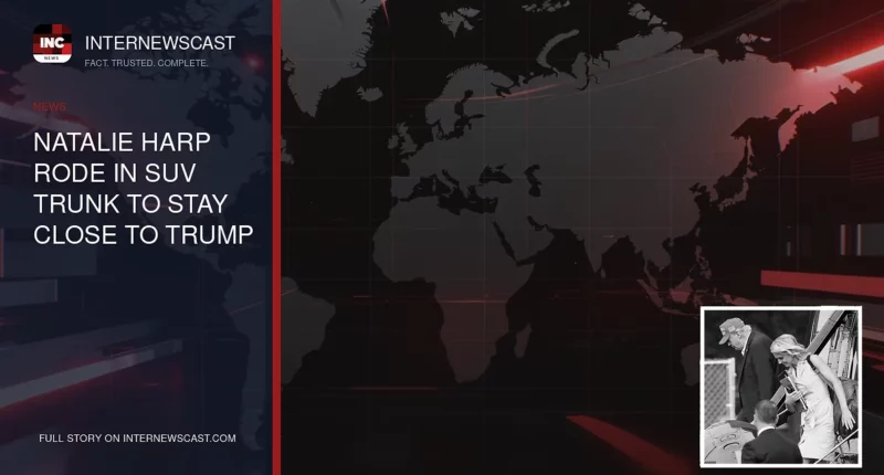 Natalie Harp Rode in SUV Trunk to Stay Close to Trump - Internewscast Journal