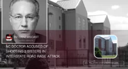 NC Doctor Accused of Shooting 2 Sisters in Interstate Road Rage Attack - Internewscast Journal