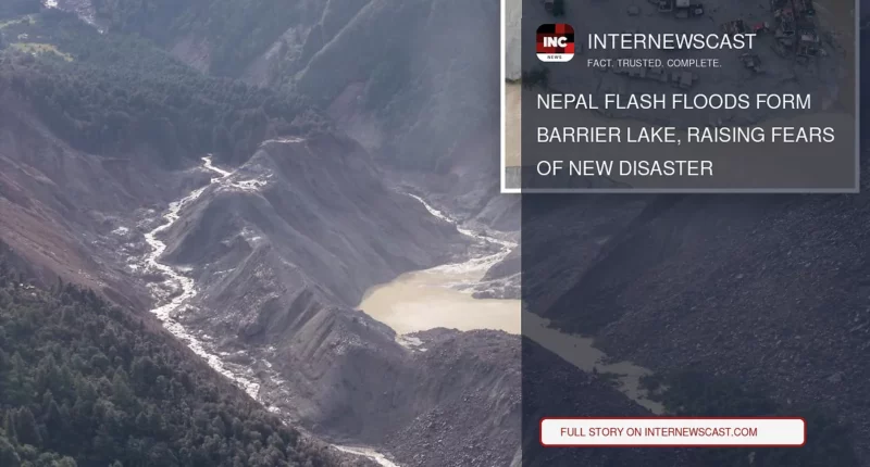 Nepal Flash Floods Form Barrier Lake, Raising Fears of New Disaster - Internewscast Journal