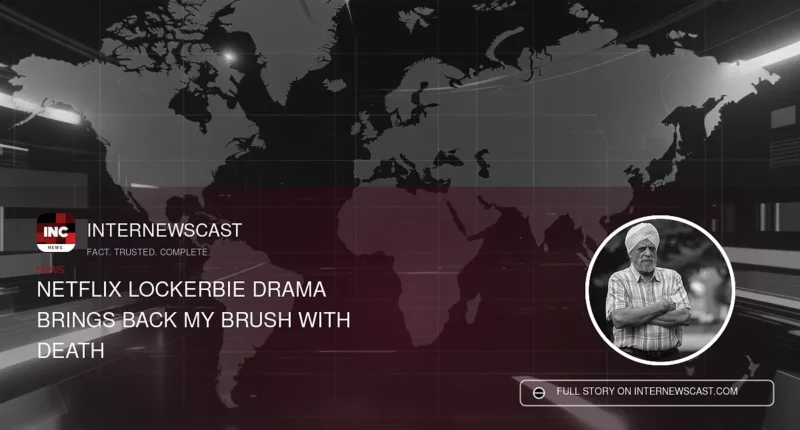 Netflix Lockerbie Drama Brings Back My Brush With Death - Internewscast Journal