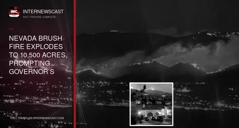 Nevada Brush Fire Explodes to 10,500 Acres, Prompting Governor’s State of Emergency - Internewscast Journal