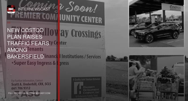 New Costco Plan Raises Traffic Fears Among Bakersfield Neighbors - Internewscast Journal