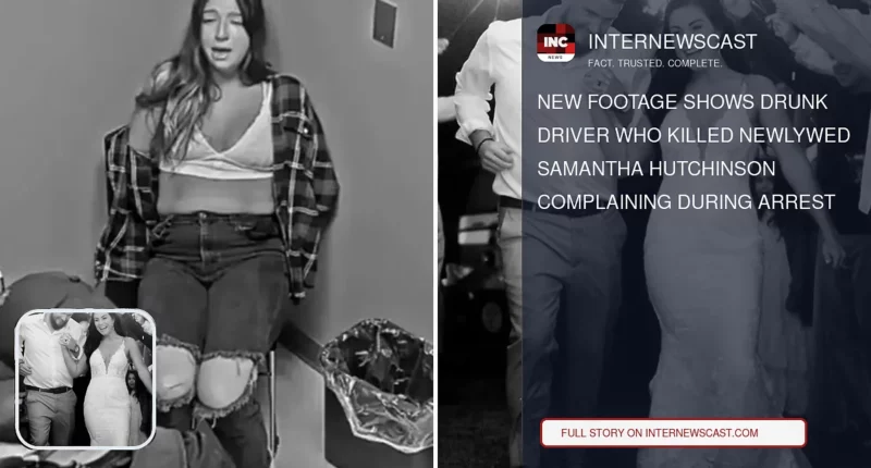 New Footage Shows Drunk Driver Who Killed Newlywed Samantha Hutchinson Complaining During Arrest - Internewscast Journal