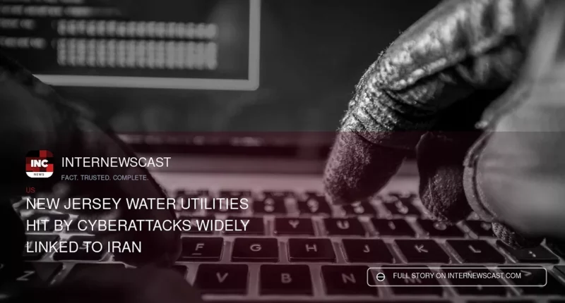 New Jersey Water Utilities Hit by Cyberattacks Widely Linked to Iran - Internewscast Journal