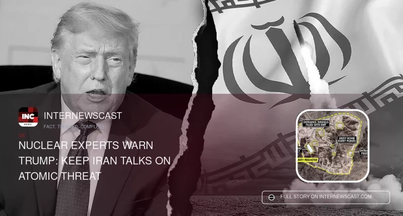 Nuclear Experts Warn Trump: Keep Iran Talks on Atomic Threat - Internewscast Journal