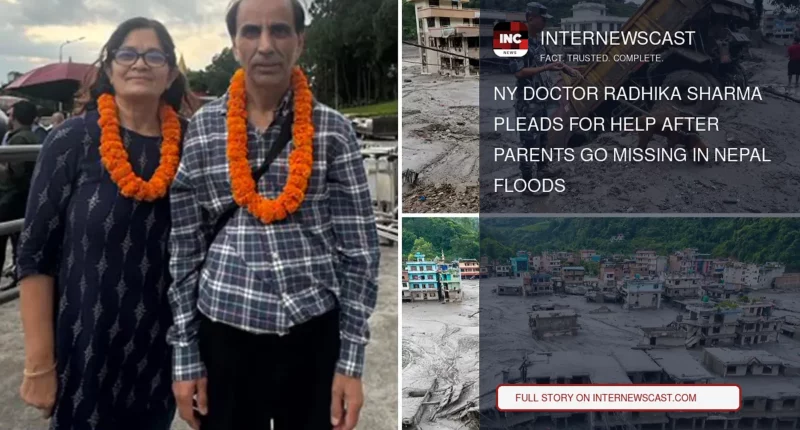 NY Doctor Radhika Sharma Pleads for Help After Parents Go Missing in Nepal Floods - Internewscast Journal