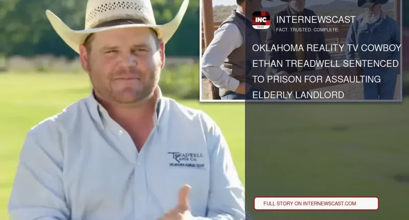 Oklahoma Reality TV Cowboy Ethan Treadwell Sentenced to Prison for Assaulting Elderly Landlord - Internewscast Journal