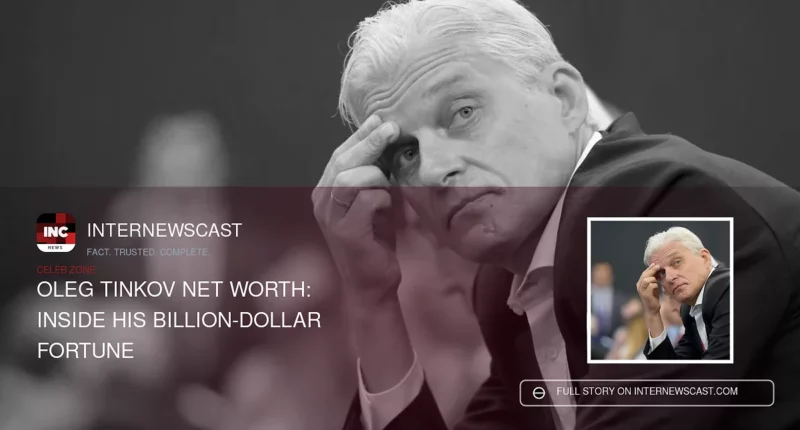 Oleg Tinkov Net Worth: Inside His Billion-Dollar Fortune - Internewscast Journal
