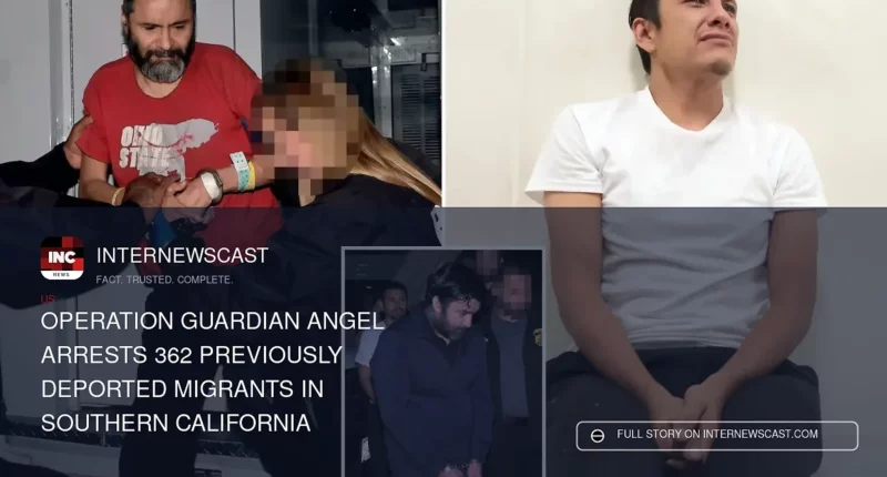 Operation Guardian Angel Arrests 362 Previously Deported Migrants in Southern California - Internewscast Journal