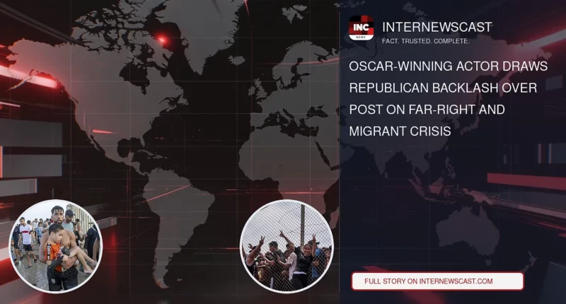 Oscar-Winning Actor Draws Republican Backlash Over Post on Far-Right and Migrant Crisis - Internewscast Journal