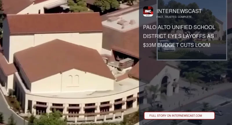 Palo Alto Unified School District Eyes Layoffs as $33M Budget Cuts Loom - Internewscast Journal